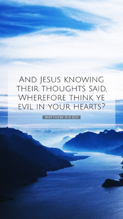 Picture 07 - Matthew 9:4 KJV Mobile Phone Wallpaper - And Jesus knowing their thoughts said, Wherefore - Mobile Bible Verse Wallpaper