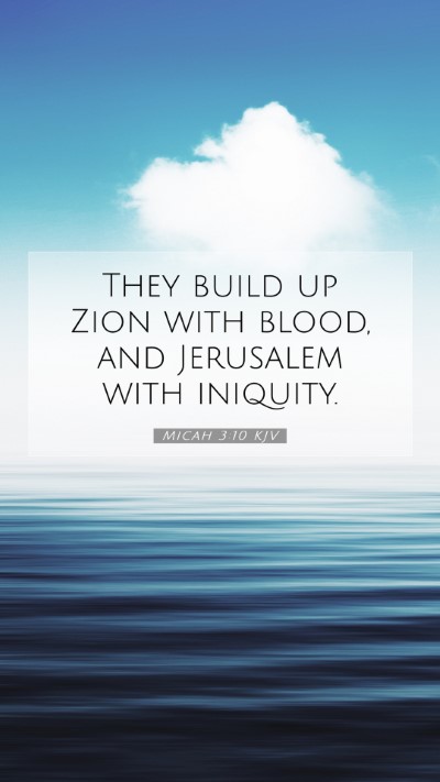 Picture 07 - Micah 3:10 KJV Mobile Phone Wallpaper - They build up Zion with blood, and Jerusalem with - Mobile Bible Verse Wallpaper
