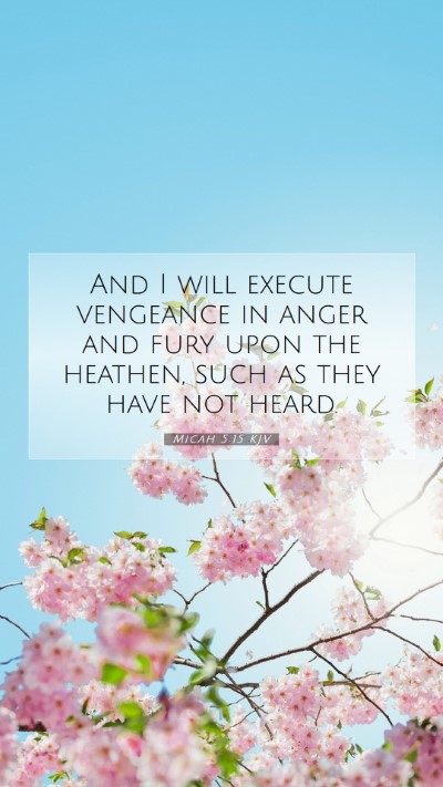 Picture 07 - Micah 5:15 KJV Mobile Phone Wallpaper - And I will execute vengeance in anger and fury - Mobile Bible Verse Wallpaper