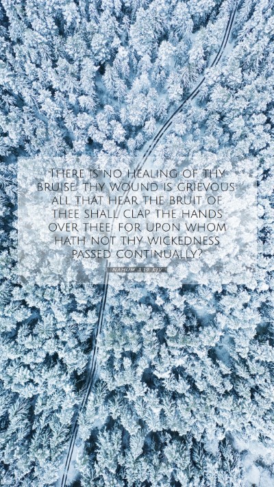 Picture 07 - Nahum 3:19 KJV Mobile Phone Wallpaper - There is no healing of thy bruise; thy wound is - Mobile Bible Verse Wallpaper