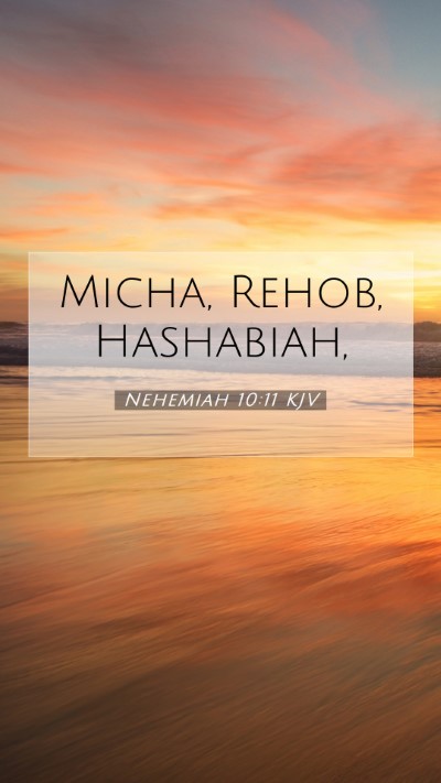 Picture 07 - Nehemiah 10:11 KJV Mobile Phone Wallpaper - Micha, Rehob, - Mobile Bible Verse Wallpaper