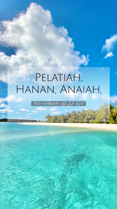Picture 07 - Nehemiah 10:22 KJV Mobile Phone Wallpaper - Pelatiah, Hanan, - Mobile Bible Verse Wallpaper