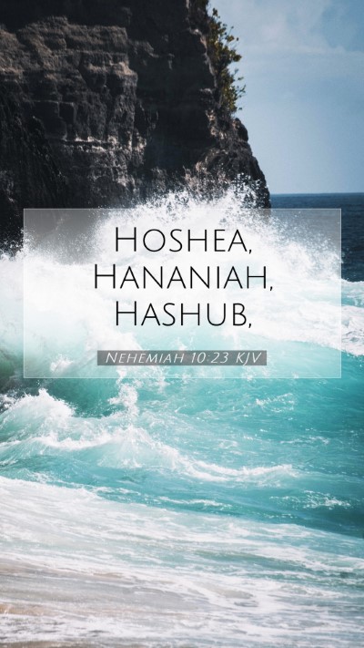 Picture 07 - Nehemiah 10:23 KJV Mobile Phone Wallpaper - Hoshea, Hananiah, - Mobile Bible Verse Wallpaper