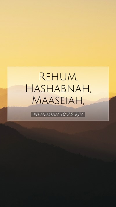 Picture 07 - Nehemiah 10:25 KJV Mobile Phone Wallpaper - Rehum, Hashabnah, - Mobile Bible Verse Wallpaper