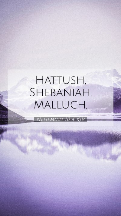 Picture 07 - Nehemiah 10:4 KJV Mobile Phone Wallpaper - Hattush, Shebaniah, - Mobile Bible Verse Wallpaper