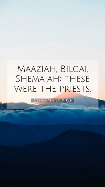 Picture 07 - Nehemiah 10:8 KJV Mobile Phone Wallpaper - Maaziah, Bilgai, Shemaiah: these were the - Mobile Bible Verse Wallpaper