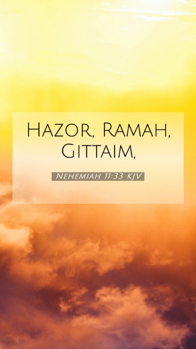Picture 07 - Nehemiah 11:33 KJV Mobile Phone Wallpaper - Hazor, Ramah, - Mobile Bible Verse Wallpaper