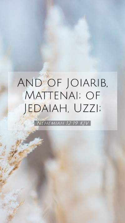 Picture 07 - Nehemiah 12:19 KJV Mobile Phone Wallpaper - And of Joiarib, Mattenai; of Jedaiah, - Mobile Bible Verse Wallpaper