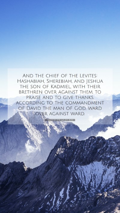 Picture 07 - Nehemiah 12:24 KJV Mobile Phone Wallpaper - And the chief of the Levites: Hashabiah, - Mobile Bible Verse Wallpaper