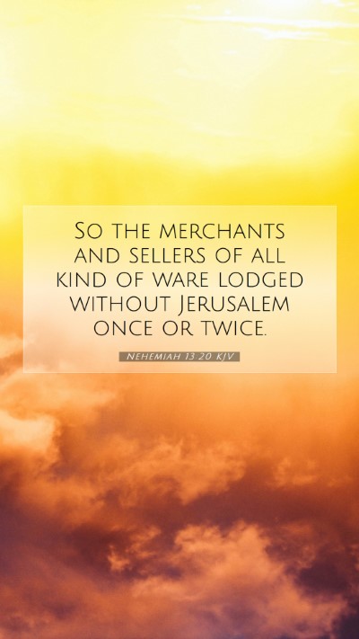 Picture 07 - Nehemiah 13:20 KJV Mobile Phone Wallpaper - So the merchants and sellers of all kind of ware - Mobile Bible Verse Wallpaper