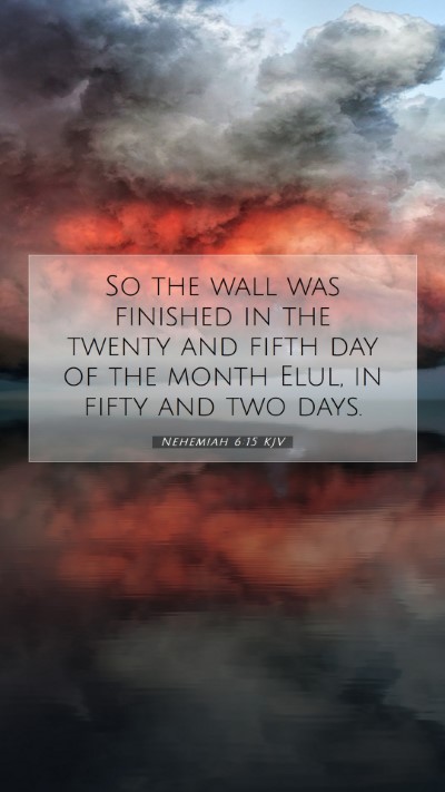 Picture 07 - Nehemiah 6:15 KJV Mobile Phone Wallpaper - So the wall was finished in the twenty and fifth - Mobile Bible Verse Wallpaper