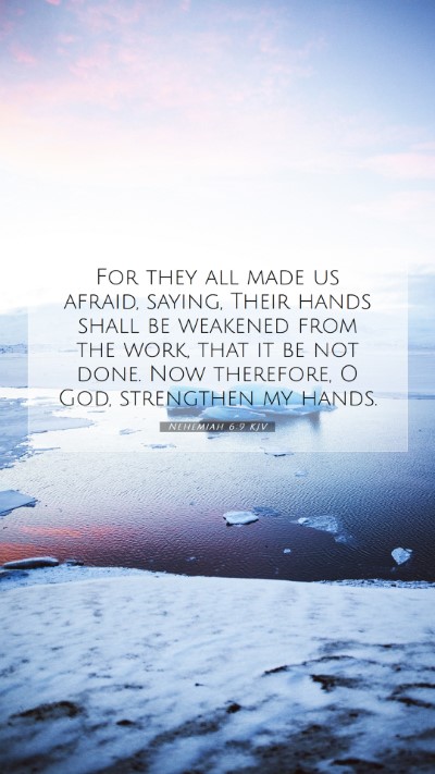 Picture 07 - Nehemiah 6:9 KJV Mobile Phone Wallpaper - For they all made us afraid, saying, Their hands - Mobile Bible Verse Wallpaper