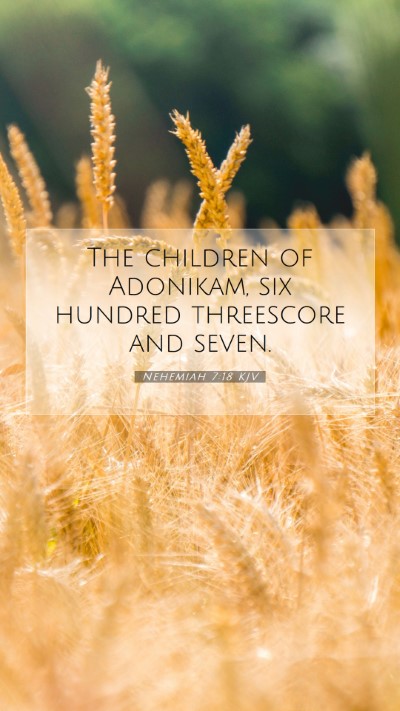 Picture 07 - Nehemiah 7:18 KJV Mobile Phone Wallpaper - The children of Adonikam, six hundred threescore - Mobile Bible Verse Wallpaper