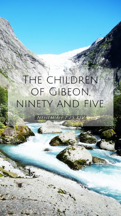 Picture 07 - Nehemiah 7:25 KJV Mobile Phone Wallpaper - The children of Gibeon, ninety and - Mobile Bible Verse Wallpaper