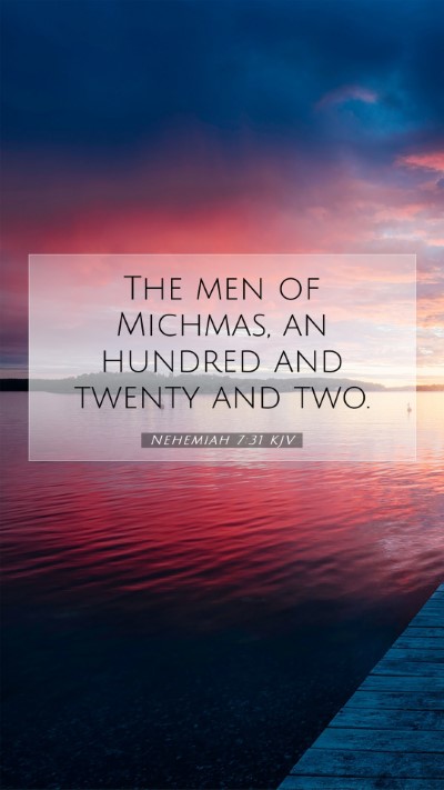 Picture 07 - Nehemiah 7:31 KJV Mobile Phone Wallpaper - The men of Michmas, an hundred and twenty and - Mobile Bible Verse Wallpaper