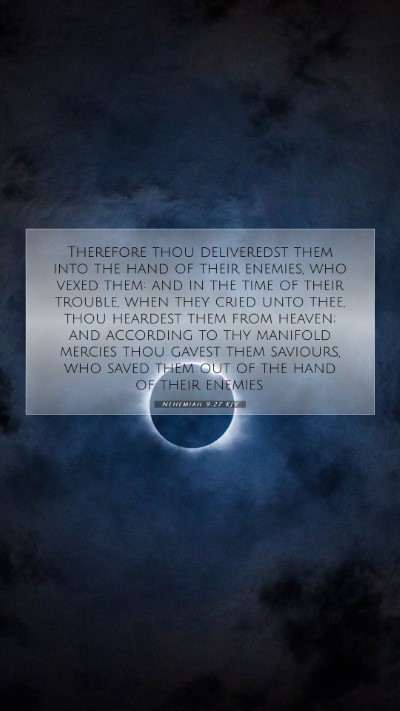 Picture 07 - Nehemiah 9:27 KJV Mobile Phone Wallpaper - Therefore thou deliveredst them into the hand of - Mobile Bible Verse Wallpaper