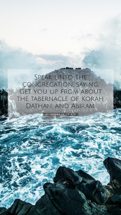 Picture 07 - Numbers 16:24 KJV Mobile Phone Wallpaper - Speak unto the congregation, saying, Get you up - Mobile Bible Verse Wallpaper