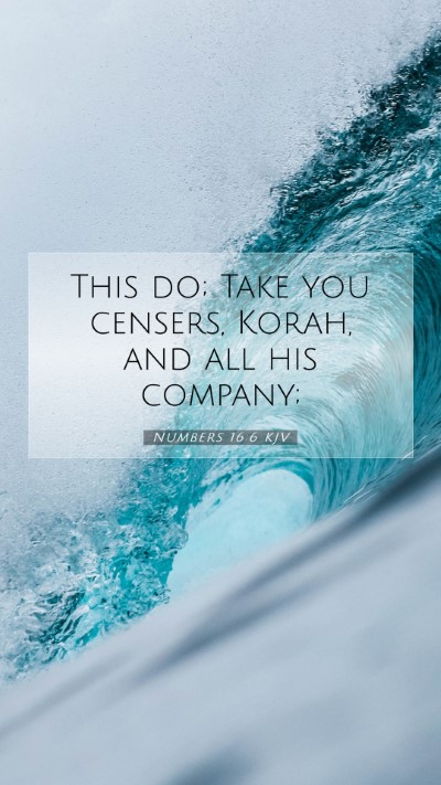 Picture 07 - Numbers 16:6 KJV Mobile Phone Wallpaper - This do; Take you censers, Korah, and all his - Mobile Bible Verse Wallpaper