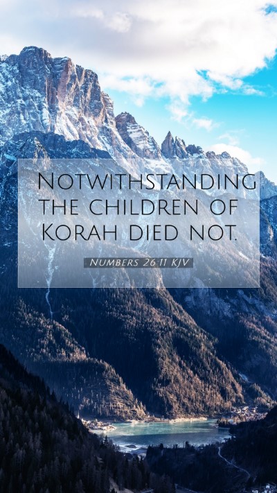 Picture 07 - Numbers 26:11 KJV Mobile Phone Wallpaper - Notwithstanding the children of Korah died - Mobile Bible Verse Wallpaper
