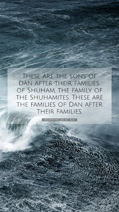 Picture 07 - Numbers 26:42 KJV Mobile Phone Wallpaper - These are the sons of Dan after their families: - Mobile Bible Verse Wallpaper