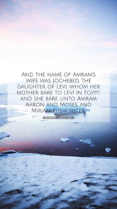 Picture 07 - Numbers 26:59 KJV Mobile Phone Wallpaper - And the name of Amram's wife was Jochebed, the - Mobile Bible Verse Wallpaper