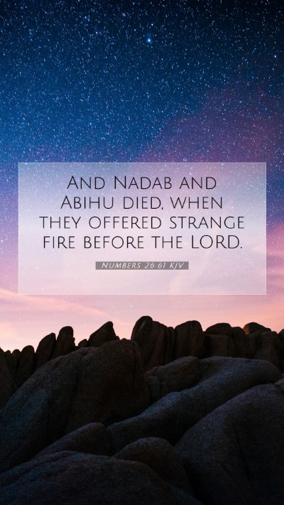 Picture 07 - Numbers 26:61 KJV Mobile Phone Wallpaper - And Nadab and Abihu died, when they offered - Mobile Bible Verse Wallpaper