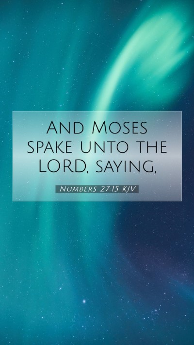 Picture 07 - Numbers 27:15 KJV Mobile Phone Wallpaper - And Moses spake unto the LORD, - Mobile Bible Verse Wallpaper