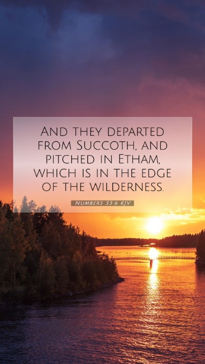 Picture 07 - Numbers 33:6 KJV Mobile Phone Wallpaper - And they departed from Succoth, and pitched in - Mobile Bible Verse Wallpaper