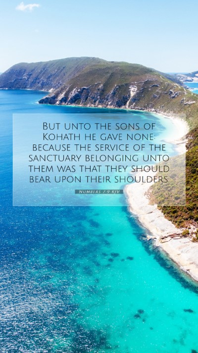 Picture 07 - Numbers 7:9 KJV Mobile Phone Wallpaper - But unto the sons of Kohath he gave none: because - Mobile Bible Verse Wallpaper