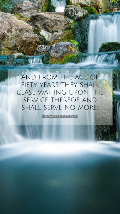 Picture 07 - Numbers 8:25 KJV Mobile Phone Wallpaper - And from the age of fifty years they shall cease - Mobile Bible Verse Wallpaper