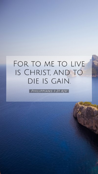 Picture 07 - Philippians 1:21 KJV Mobile Phone Wallpaper - For to me to live is Christ, and to die is - Mobile Bible Verse Wallpaper