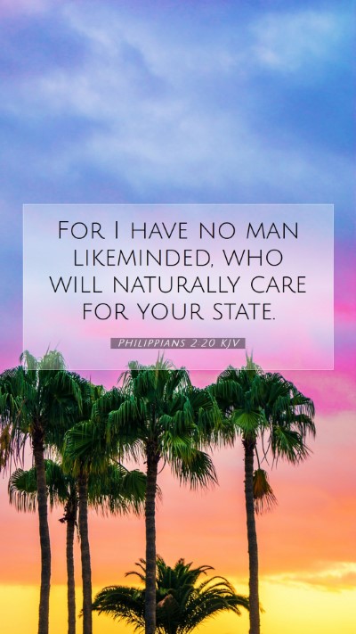 Picture 07 - Philippians 2:20 KJV Mobile Phone Wallpaper - For I have no man likeminded, who will naturally - Mobile Bible Verse Wallpaper