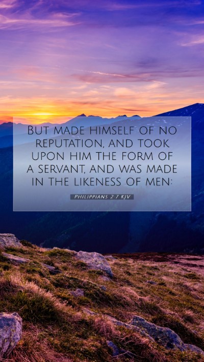 Picture 07 - Philippians 2:7 KJV Mobile Phone Wallpaper - But made himself of no reputation, and took upon - Mobile Bible Verse Wallpaper