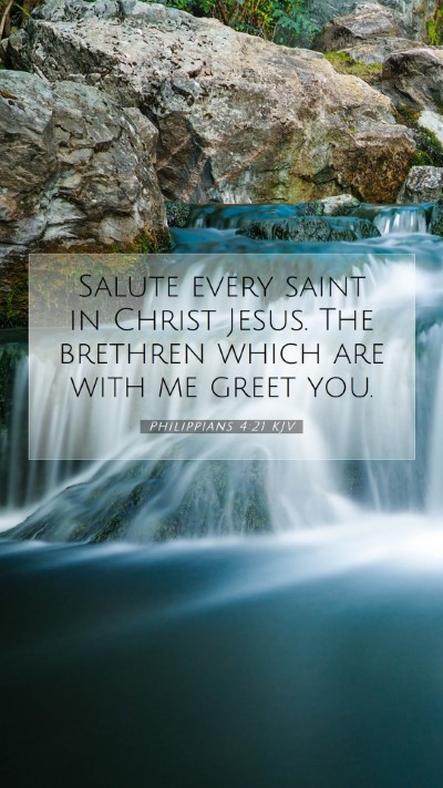 Picture 07 - Philippians 4:21 KJV Mobile Phone Wallpaper - Salute every saint in Christ Jesus. The brethren - Mobile Bible Verse Wallpaper