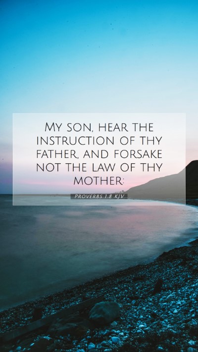 Picture 07 - Proverbs 1:8 KJV Mobile Phone Wallpaper - My son, hear the instruction of thy father, and - Mobile Bible Verse Wallpaper