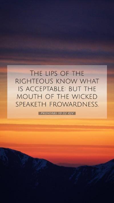 Picture 07 - Proverbs 10:32 KJV Mobile Phone Wallpaper - The lips of the righteous know what is - Mobile Bible Verse Wallpaper
