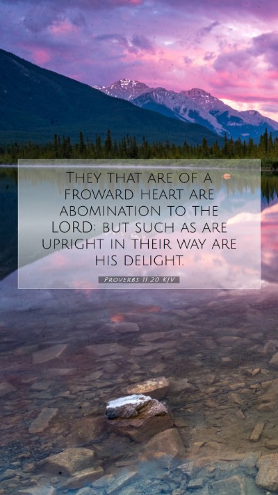 Picture 07 - Proverbs 11:20 KJV Mobile Phone Wallpaper - They that are of a froward heart are abomination - Mobile Bible Verse Wallpaper