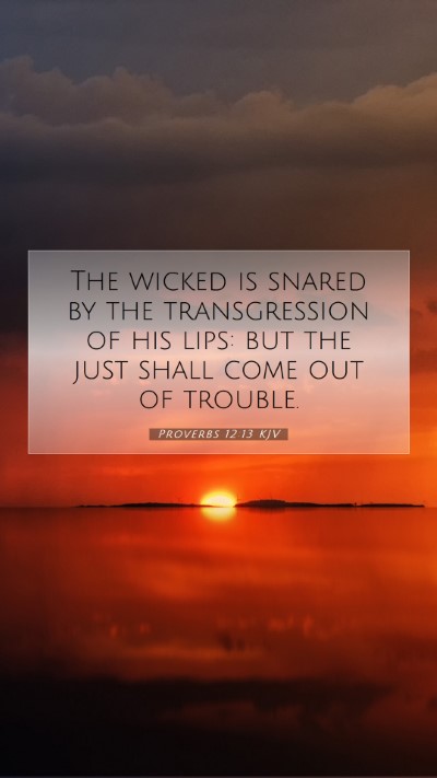Picture 07 - Proverbs 12:13 KJV Mobile Phone Wallpaper - The wicked is snared by the transgression of his - Mobile Bible Verse Wallpaper