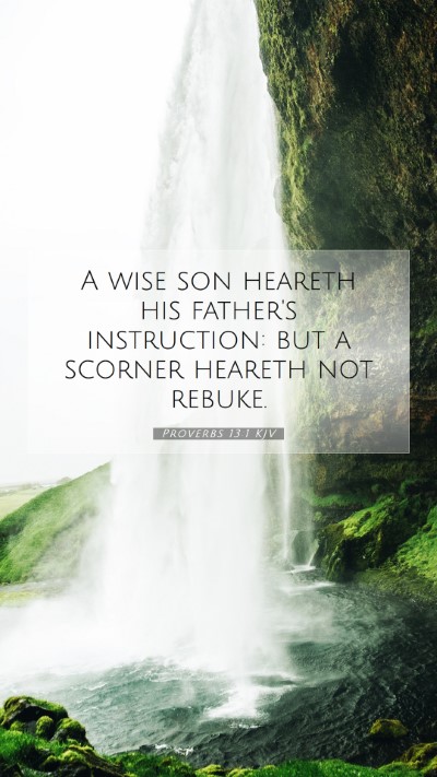 Picture 07 - Proverbs 13:1 KJV Mobile Phone Wallpaper - A wise son heareth his father's instruction: but - Mobile Bible Verse Wallpaper