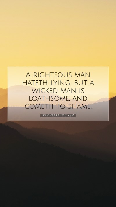 Picture 07 - Proverbs 13:5 KJV Mobile Phone Wallpaper - A righteous man hateth lying: but a wicked man is - Mobile Bible Verse Wallpaper