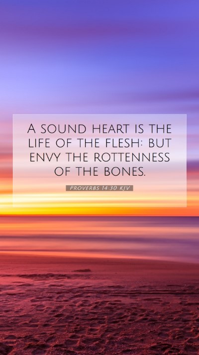 Picture 07 - Proverbs 14:30 KJV Mobile Phone Wallpaper - A sound heart is the life of the flesh: but envy - Mobile Bible Verse Wallpaper