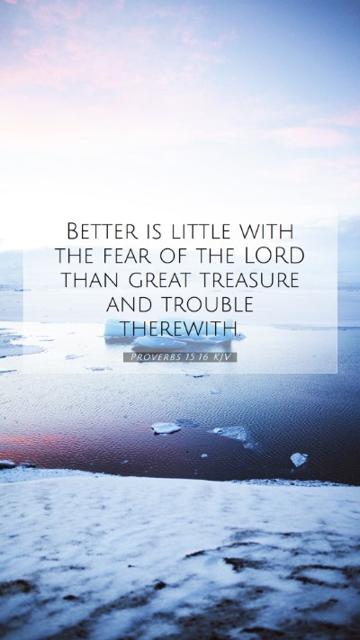 Picture 07 - Proverbs 15:16 KJV Mobile Phone Wallpaper - Better is little with the fear of the LORD than - Mobile Bible Verse Wallpaper