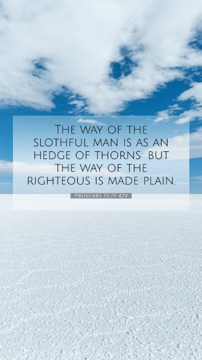 Picture 07 - Proverbs 15:19 KJV Mobile Phone Wallpaper - The way of the slothful man is as an hedge of - Mobile Bible Verse Wallpaper