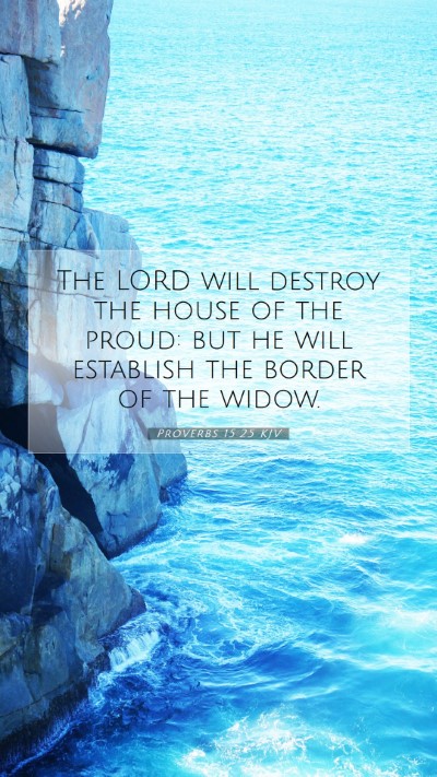 Picture 07 - Proverbs 15:25 KJV Mobile Phone Wallpaper - The LORD will destroy the house of the proud: but - Mobile Bible Verse Wallpaper