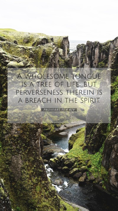 Picture 07 - Proverbs 15:4 KJV Mobile Phone Wallpaper - A wholesome tongue is a tree of life: but - Mobile Bible Verse Wallpaper