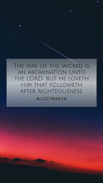 Picture 07 - Proverbs 15:9 KJV Mobile Phone Wallpaper - The way of the wicked is an abomination unto the - Mobile Bible Verse Wallpaper
