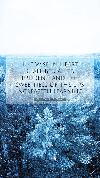 Picture 07 - Proverbs 16:21 KJV Mobile Phone Wallpaper - The wise in heart shall be called prudent: and - Mobile Bible Verse Wallpaper