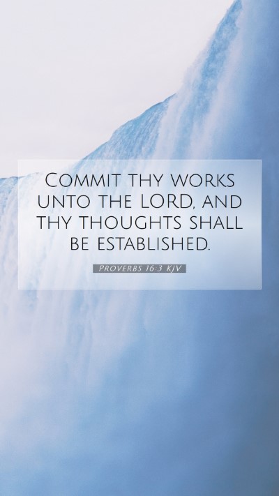 Picture 07 - Proverbs 16:3 KJV Mobile Phone Wallpaper - Commit thy works unto the LORD, and thy thoughts - Mobile Bible Verse Wallpaper