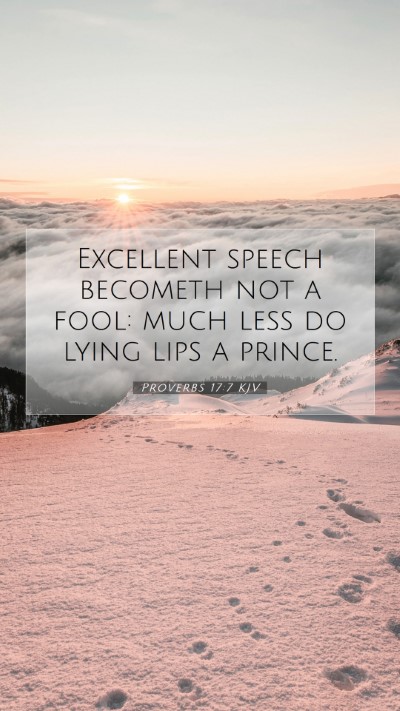 Picture 07 - Proverbs 17:7 KJV Mobile Phone Wallpaper - Excellent speech becometh not a fool: much less - Mobile Bible Verse Wallpaper