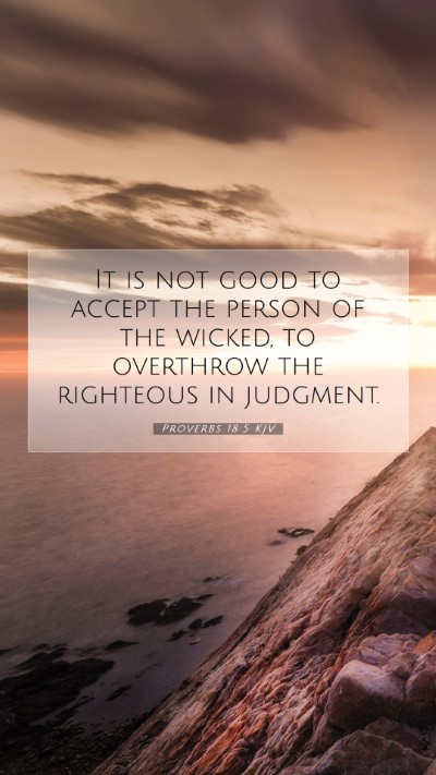 Picture 07 - Proverbs 18:5 KJV Mobile Phone Wallpaper - It is not good to accept the person of the - Mobile Bible Verse Wallpaper
